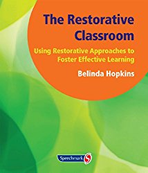 The Restorative Classroom: Using Restorative Approaches to Foster Effective Lear